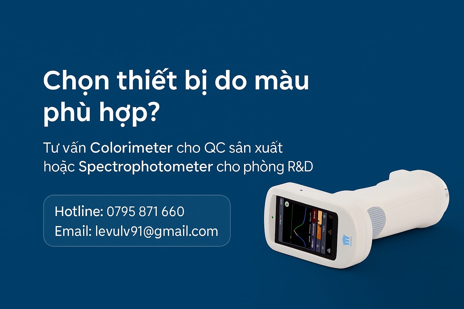 Tư vấn chọn thiết bị đo màu: colorimeter cho QC sản xuất và spectrophotometer cho phòng R&D, liên hệ hotline 0795 871 660